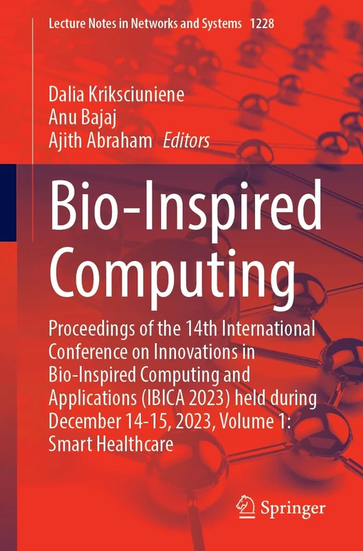 Bio-Inspired Computing: Proceedings of the 14th International Conference on Innovations in Bio-Inspired Computing and Applications (IBICA 2023) held ... (Lecture Notes in Networks and Systems, 1228)