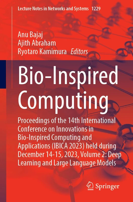 Bio-Inspired Computing: Proceedings of the 14th International Conference on Innovations in Bio-Inspired Computing and Applications (IBICA 2023) held ... (Lecture Notes in Networks and Systems, 1229)
