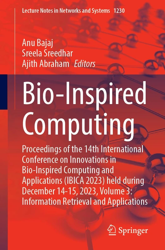 Bio-Inspired Computing: Proceedings of the 14th International Conference on Innovations in Bio-Inspired Computing and Applications (IBICA 2023) held ... (Lecture Notes in Networks and Systems, 1230)