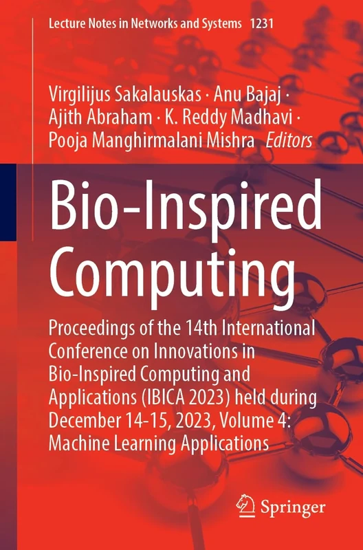 Bio-Inspired Computing: Proceedings of the 14th International Conference on Innovations in Bio-Inspired Computing and Applications (IBICA 2023) held ... (Lecture Notes in Networks and Systems, 1231)