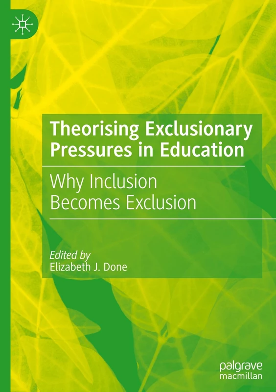 Theorising Exclusionary Pressures in Education: Why Inclusion Becomes Exclusion