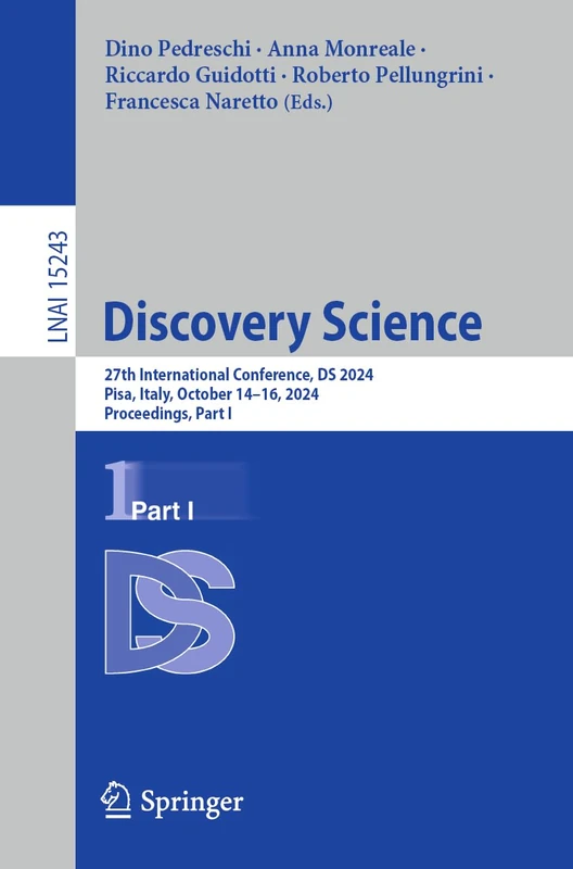 Discovery Science: 27th International Conference, DS 2024, Pisa, Italy, October 14–16, 2024, Proceedings, Part I: 15243 (Lecture Notes in Computer Science, 15243)