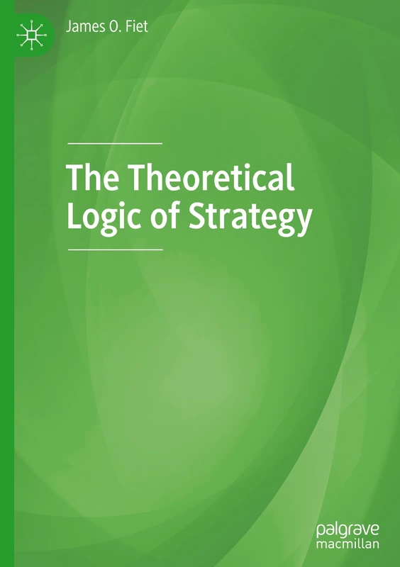 The Theoretical Logic of Strategy