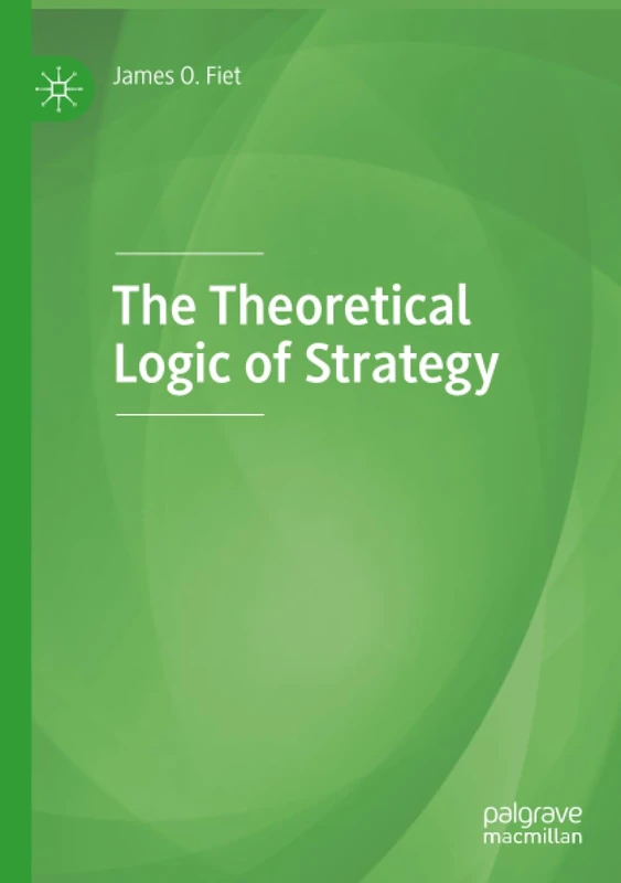 The Theoretical Logic of Strategy