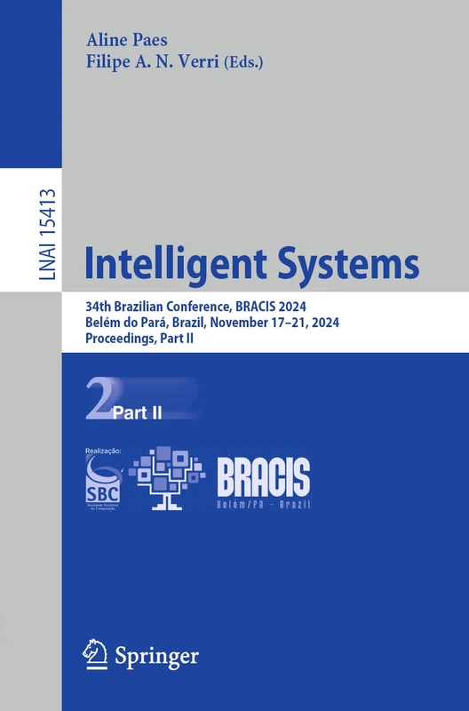Intelligent Systems: 34th Brazilian Conference, BRACIS 2024, Belém do Pará, Brazil, November 17–21, 2024, Proceedings, Part II: 15413 (Lecture Notes in Computer Science, 15413)