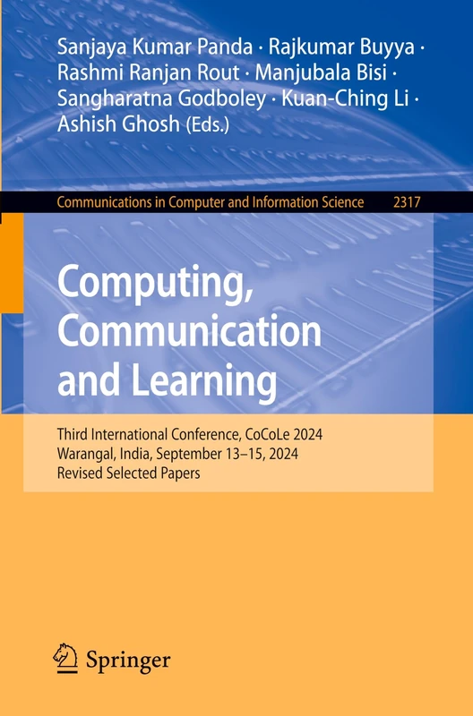 Computing, Communication and Learning: Third International Conference, CoCoLe 2024, Warangal, India, September 13–15, 2024, Revised Selected Papers: ... in Computer and Information Science, 2317)