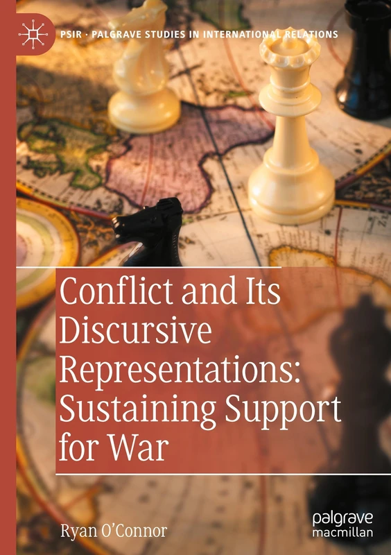 Conflict and Its Discursive Representations: Sustaining Support for War (Palgrave Studies in International Relations)
