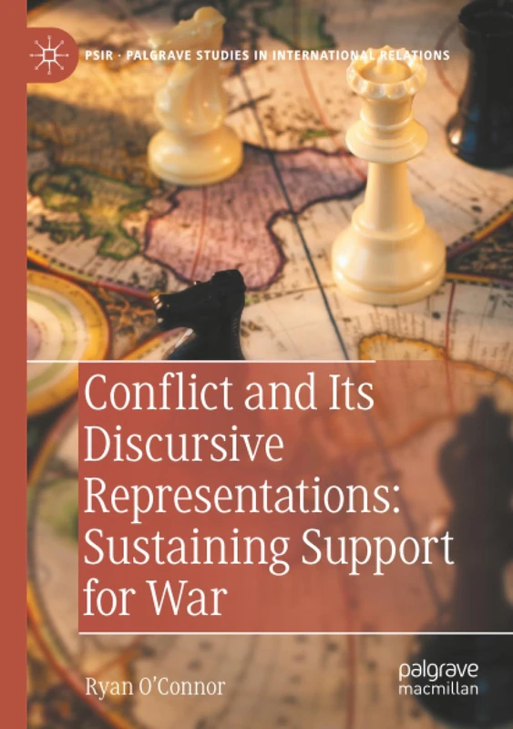 Conflict and Its Discursive Representations: Sustaining Support for War (Palgrave Studies in International Relations)
