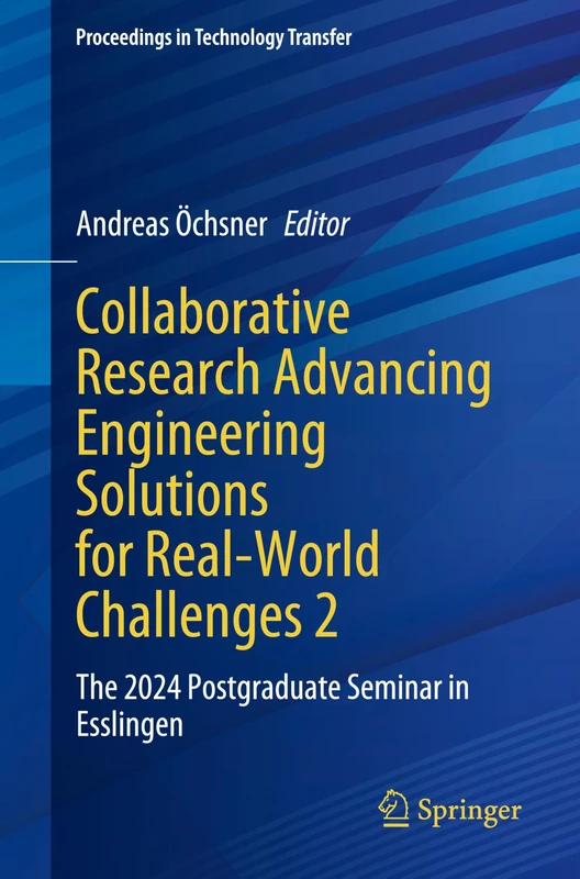 Collaborative Research Advancing Engineering Solutions for Real-World Challenges 2: The 2024 Postgraduate Seminar in Esslingen (Proceedings in Technology Transfer)