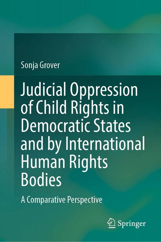 Judicial Oppression of Child Rights in Democratic States and by International Human Rights Bodies: A Comparative Perspective