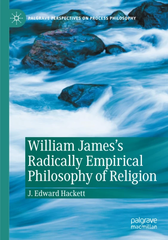 William James's Radically Empirical Philosophy of Religion (Palgrave Perspectives on Process Philosophy)