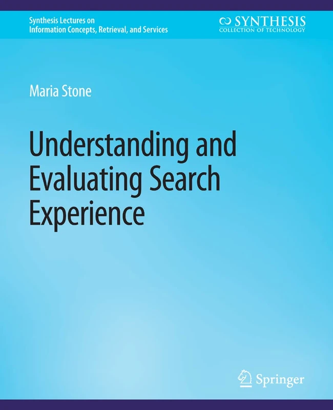 Understanding and Evaluating Search Experience (Synthesis Lectures on Information Concepts, Retrieval, and Services)