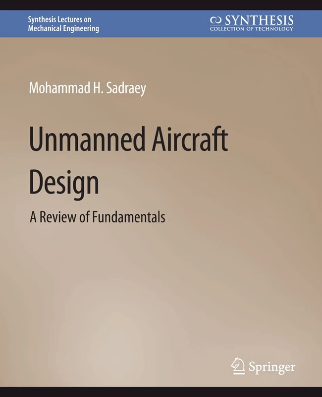 Unmanned Aircraft Design: A Review of Fundamentals (Synthesis Lectures on Mechanical Engineering)
