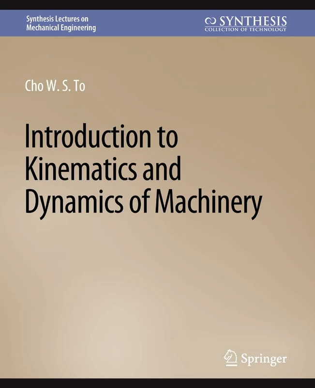 Introduction to Kinematics and Dynamics of Machinery (Synthesis Lectures on Mechanical Engineering)