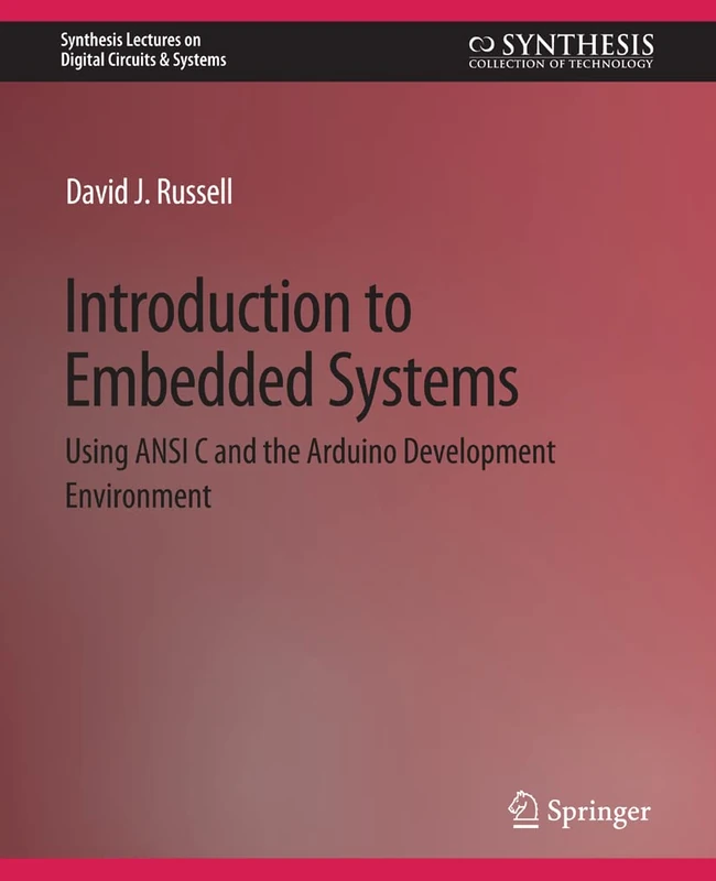 Introduction to Embedded Systems: Using ANSI C and the Arduino Development Environment (Synthesis Lectures on Digital Circuits & Systems)