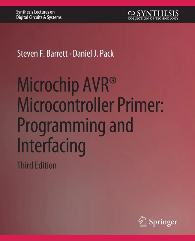 Microchip AVR® Microcontroller Primer: Programming and Interfacing, Third Edition (Synthesis Lectures on Digital Circuits & Systems)