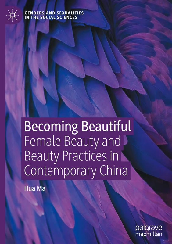 Becoming Beautiful: Female Beauty and Beauty Practices in Contemporary China (Genders and Sexualities in the Social Sciences)