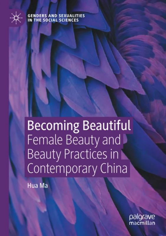 Becoming Beautiful: Female Beauty and Beauty Practices in Contemporary China (Genders and Sexualities in the Social Sciences)