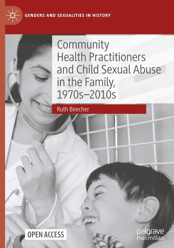 Community Health Practitioners and Child Sexual Abuse in the Family, 1970s-2010s (Genders and Sexualities in History)