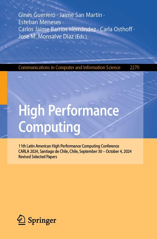 High Performance Computing: 11th Latin American High Performance Computing Conference, CARLA 2024, Santiago de Chile, Chile, September 30 – October 4, ... in Computer and Information Science, 2270)