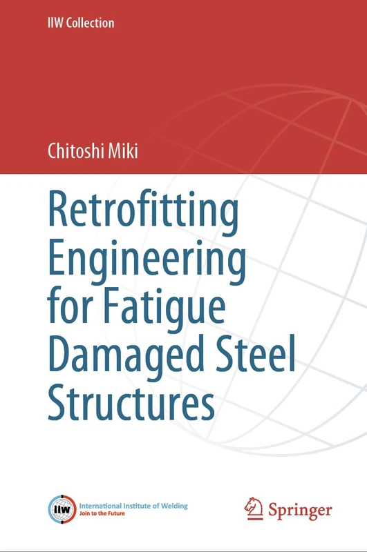Retrofitting Engineering for Fatigue Damaged Steel Structures (IIW Collection)