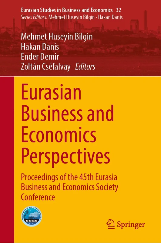Eurasian Business and Economics Perspectives: Proceedings of the 45th Eurasia Business and Economics Society Conference: 32 (Eurasian Studies in Business and Economics, 32)