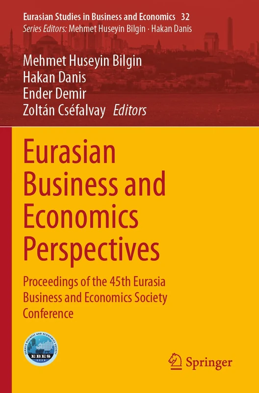 Eurasian Business and Economics Perspectives: Proceedings of the 45th Eurasia Business and Economics Society Conference (Eurasian Studies in Business and Economics, 32)