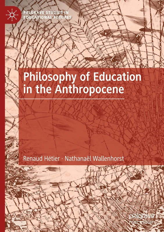 Philosophy of Education in the Anthropocene (Palgrave Studies in Educational Futures)