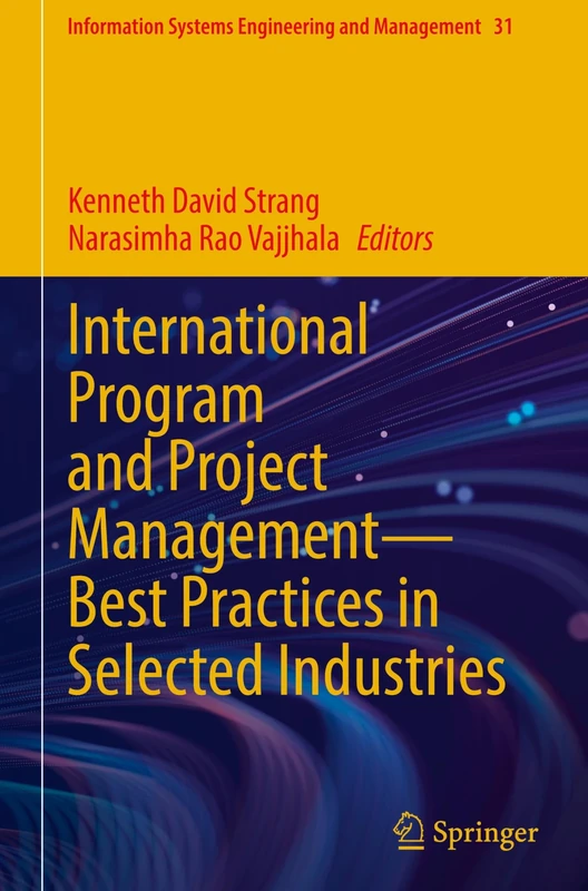International Program and Project Management ― Best Practices in Selected Industries: 31 (Information Systems Engineering and Management, 31)