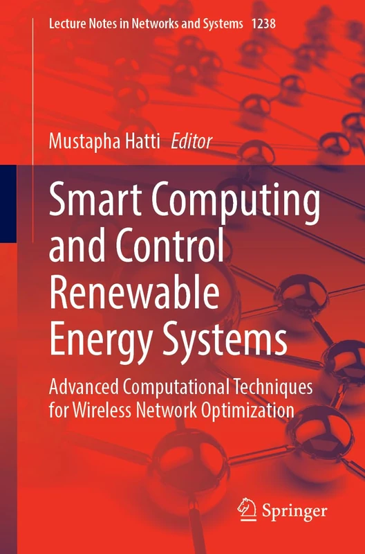 Smart Computing and Control Renewable Energy Systems: Advanced Computational Techniques for Wireless Network Optimization: 1238 (Lecture Notes in Networks and Systems, 1238)