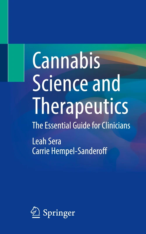 Cannabis Science and Therapeutics: The Essential Guide for Clinicians