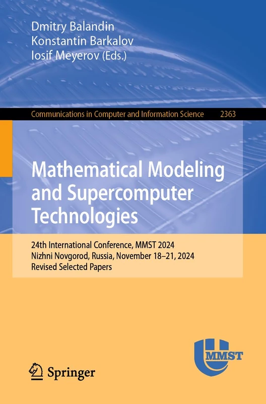 Mathematical Modeling and Supercomputer Technologies: 24th International Conference, MMST 2024, Nizhni Novgorod, Russia, November 18–21, 2024, Revised ... in Computer and Information Science, 2363)