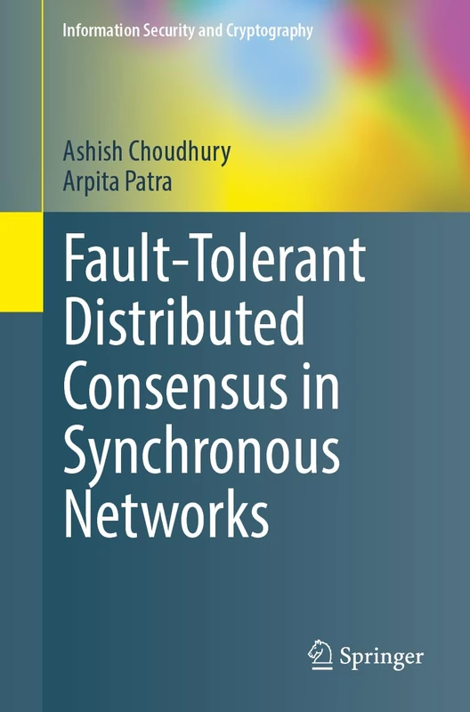 Fault-Tolerant Distributed Consensus in Synchronous Networks (Information Security and Cryptography)
