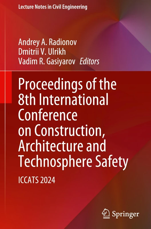 Proceedings of the 8th International Conference on Construction, Architecture and Technosphere Safety: ICCATS 2024: 565 (Lecture Notes in Civil Engineering, 565)