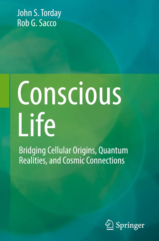 Conscious Life: Bridging Cellular Origins, Quantum Realities, and Cosmic Connections
