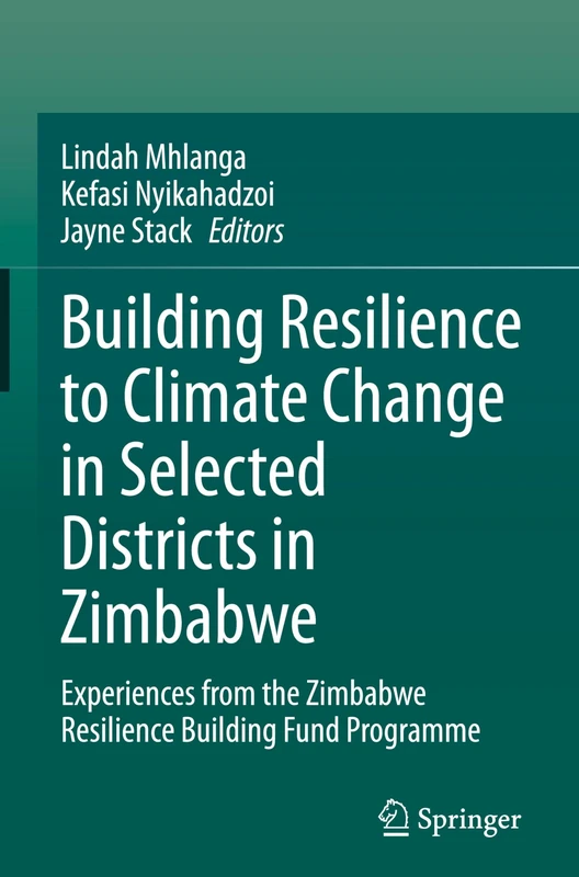 Building Resilience to Climate Change in Selected Districts in Zimbabwe: Experiences from the Zimbabwe Resilience Building Fund Programme