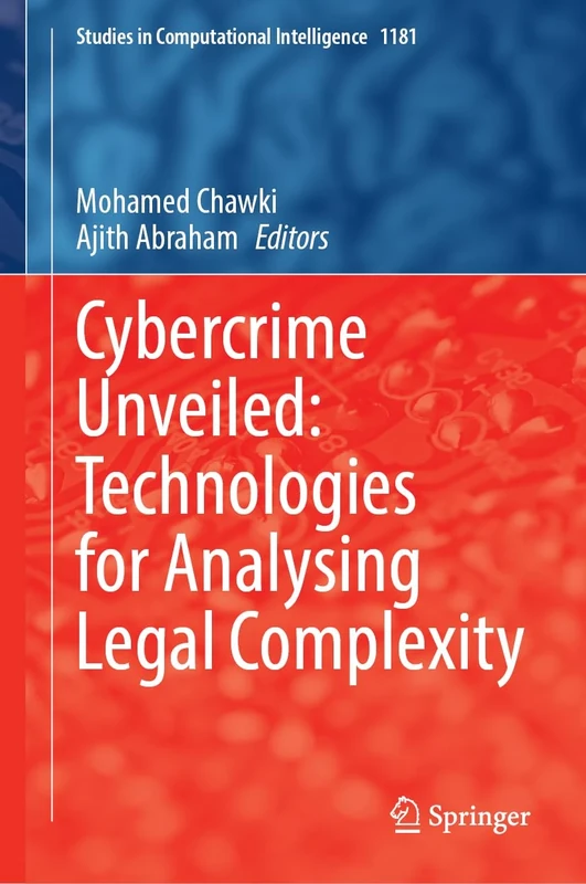 Cybercrime Unveiled: Technologies for Analysing Legal Complexity: 1181 (Studies in Computational Intelligence, 1181)