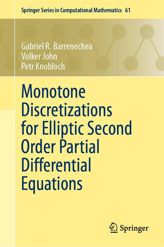 Monotone Discretizations for Elliptic Second Order Partial Differential Equations: 61 (Springer Series in Computational Mathematics, 61)