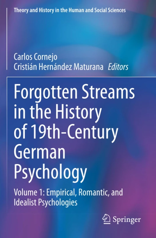 Forgotten Streams in the History of 19th-Century German Psychology: Volume 1: Empirical, Romantic, and Idealist Psychologies (Theory and History in the Human and Social Sciences)