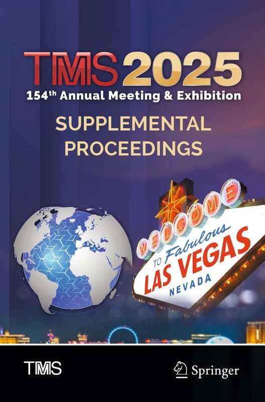 TMS 2025 154th Annual Meeting & Exhibition Supplemental Proceedings (The Minerals, Metals & Materials Series)
