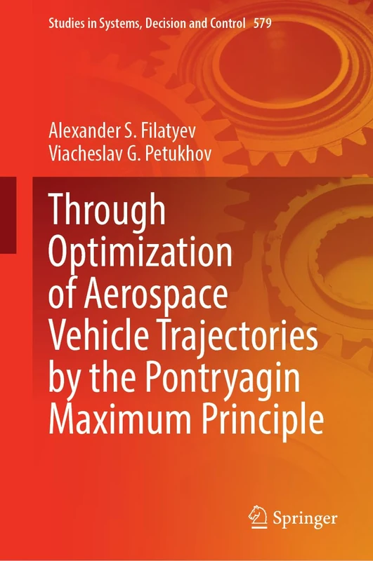 Through Optimization of Aerospace Vehicle Trajectories by the Pontryagin Maximum Principle: 579 (Studies in Systems, Decision and Control, 579)