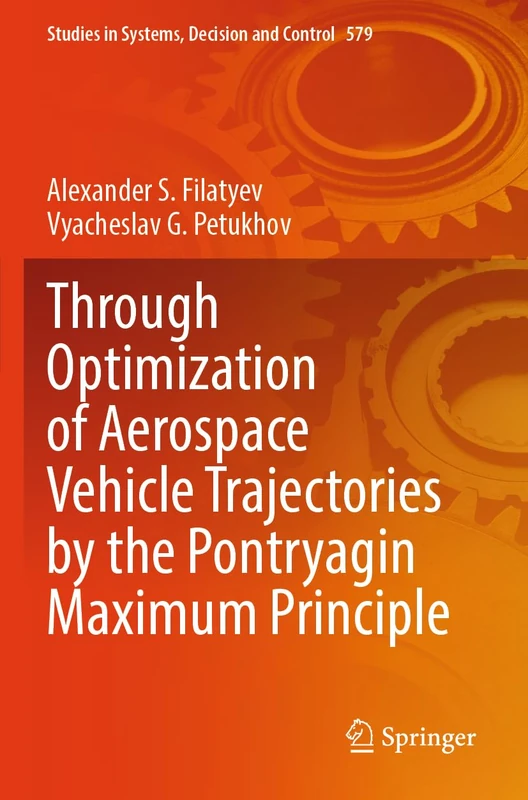 Through Optimization of Aerospace Vehicle Trajectories by the Pontryagin Maximum Principle (Studies in Systems, Decision and Control, 579)