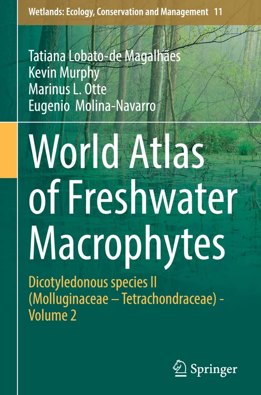 World Atlas of Freshwater Macrophytes: Dicotyledonous species II (Molluginaceae – Tetrachondraceae) - Volume 2: 11 (Wetlands: Ecology, Conservation and Management, 11)