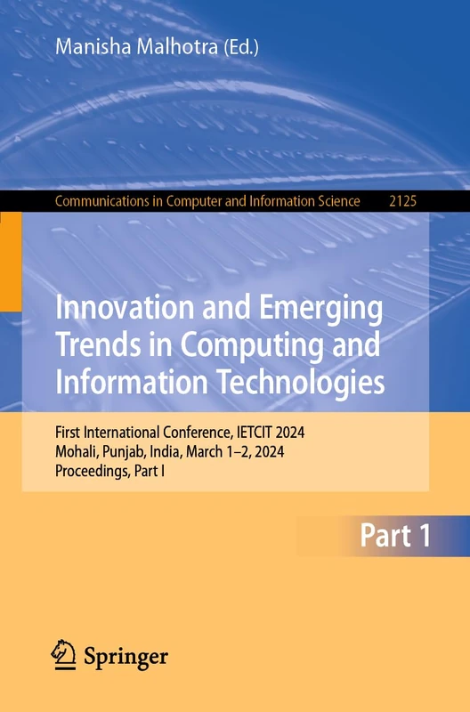 Innovation and Emerging Trends in Computing and Information Technologies: First International Conference, IETCIT 2024, Mohali, Punjab, India, March ... in Computer and Information Science, 2125)