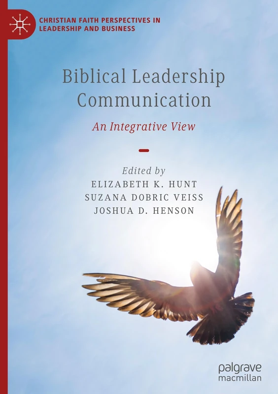 Biblical Leadership Communication: An Integrative View (Christian Faith Perspectives in Leadership and Business)