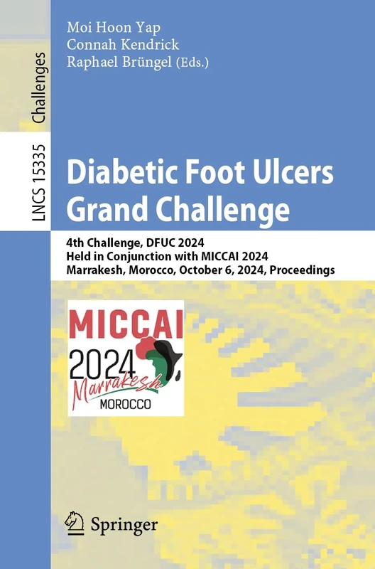 Diabetic Foot Ulcers Grand Challenge: 4th Challenge, DFUC 2024, Held in Conjunction with MICCAI 2024, Marrakesh, Morocco, October 6, 2024, Proceedings - Image 1