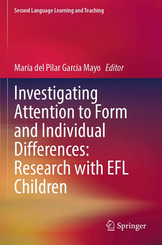 Investigating Attention to Form and Individual Differences:Research with EFL Children (Second Language Learning and Teaching)