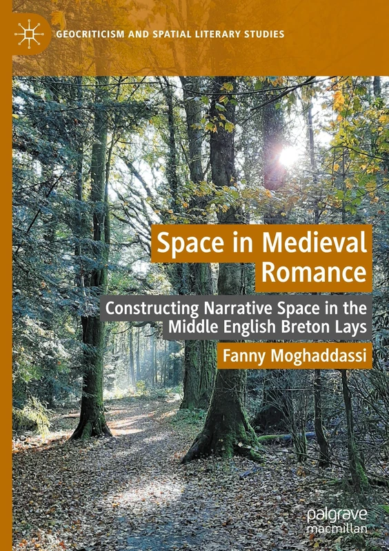 Space in Medieval Romance: Constructing Narrative Space in the Middle English Breton Lays (Geocriticism and Spatial Literary Studies)