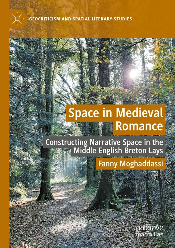 Space in Medieval Romance: Constructing Narrative Space in the Middle English Breton Lays (Geocriticism and Spatial Literary Studies)