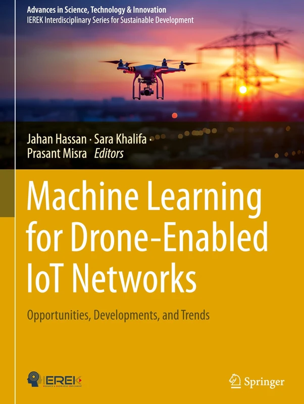 Machine Learning for Drone-Enabled IoT Networks: Opportunities, Developments, and Trends (Advances in Science, Technology & Innovation)